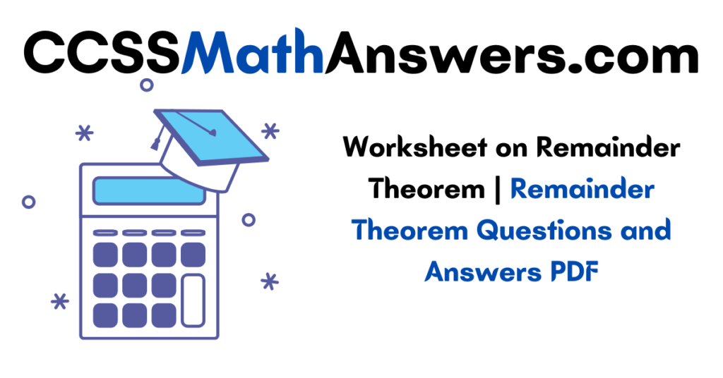 Worksheet On Remainder Theorem Remainder Theorem Questions And 